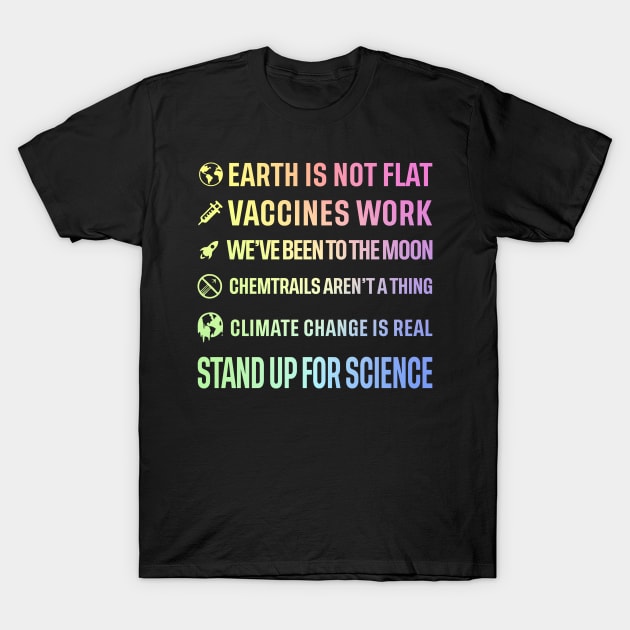 Earth is not flat! Vaccines work! We've been to the moon! Chemtrails aren't a thing! Climate change is real! Stand up for science! T-Shirt by ScienceCorner